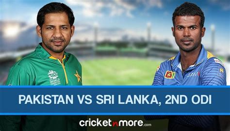 Live Score Pakistan Vs Sri Lanka 2nd Odi On Cricketnmore