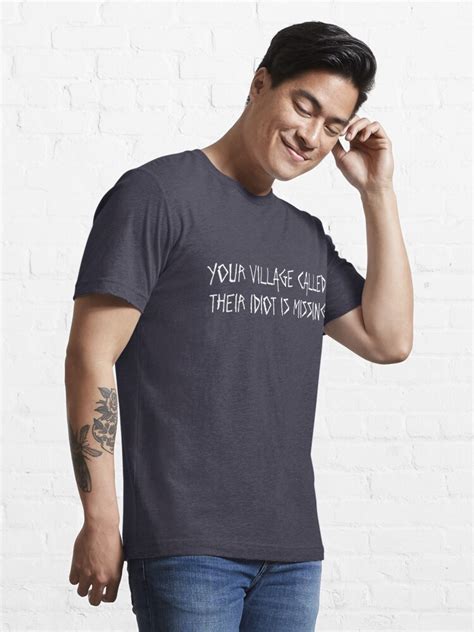 Your Village Called Their Idiot Is Missing T Shirt For Sale By Keepers Redbubble Village