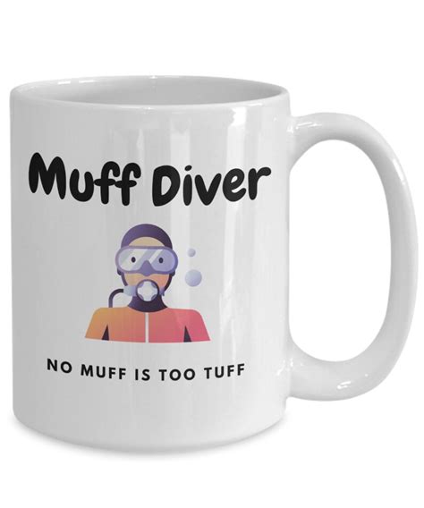 Funny Adult Humor Mug Muff Diver No Muff Is Too Tuff Etsy