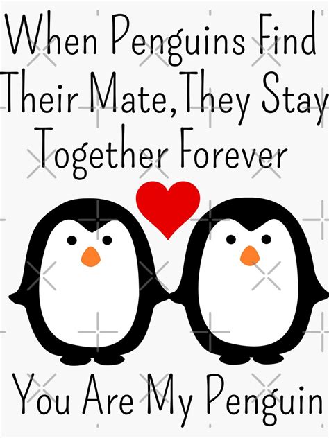 When Penguins Find Their Mate They Stay Together Forever You Are My