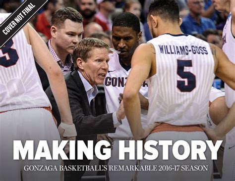 Making History Gonzaga Basketballs Remarkable 2016 17 Season