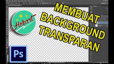 MEMBUAT BACKGROUND TRANSPARANT MENGGUNAKAN PHOTOSHOP - YouTube
