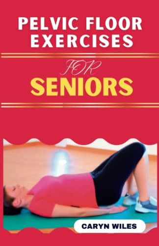 Pelvic Floor Exercises For Seniors Quick And Easy Workout Routine To Heal Pelvic Pain Solve