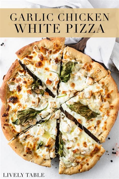Garlic Chicken White Pizza Pizza Bianca Lively Table