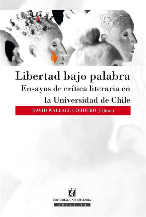 Libertad Bajo Palabra Ensayos De Crítica Literaria En La Universidad De Chile Editorial