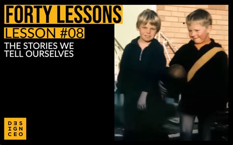 Lesson 08 The Stories We Tell Ourselves Designceo