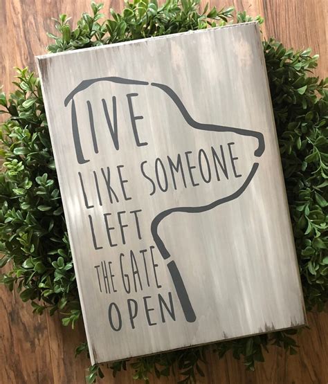 live like someone left the gate open wooden sign etsy