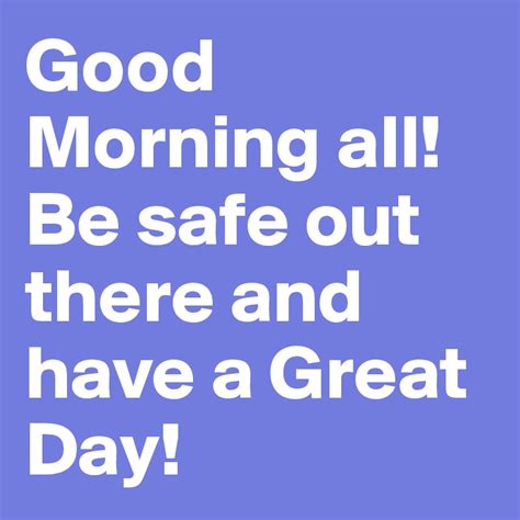 Good Morning All Be Safe Out There And Have A Great Day Post By