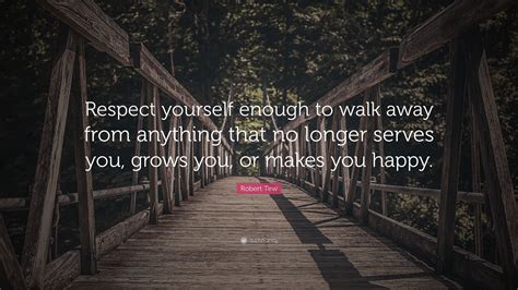 Robert Tew Quote Respect Yourself Enough To Walk Away From Anything