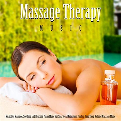 Music For Massage Soothing And Relaxing Piano Music For Spa Yoga Meditation Deep
