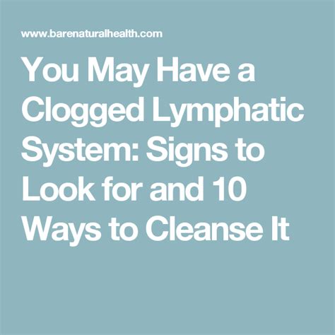 You May Have A Clogged Lymphatic System Signs To Look For And 10 Ways