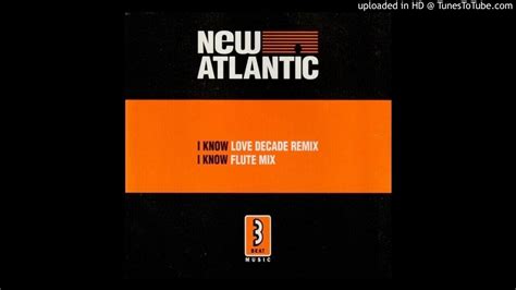 New Atlantic I Know Love Decade Remix 12 Youtube