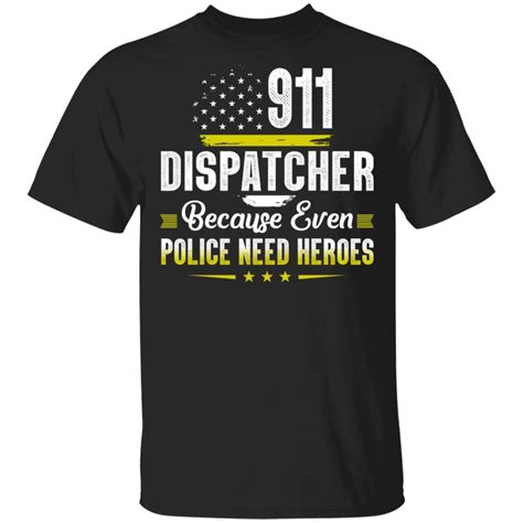 Dispatcher Shirt 911 Dispatcher Because Even Police Need Heroes T