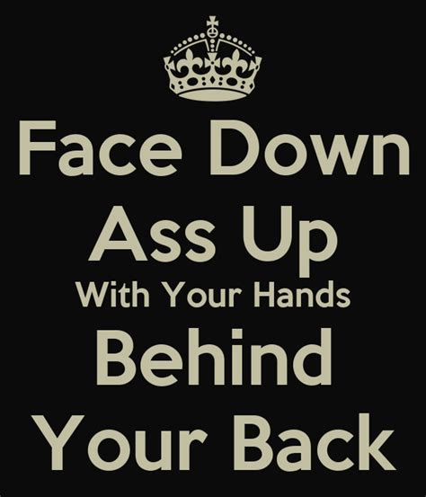 Face Down Ass Up With Your Hands Behind Your Back Poster