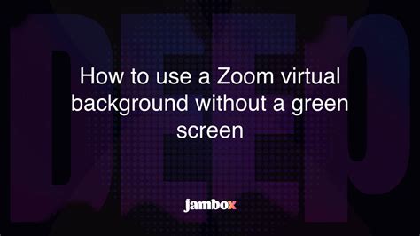 How To Use A Zoom Virtual Background Without A Green Screen Jambox Blog