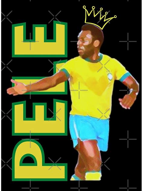 Pele The King Of Football Poster For Sale By Denel Arts Redbubble