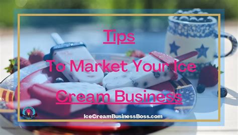 tips to market your ice cream business ice cream business boss