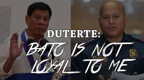 Duterte Pnp Chief Bato Is Not Loyal To Me Youtube