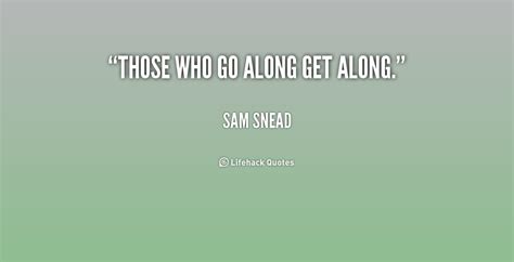 Find, read, and share get along quotations. Famous Quotes About Getting Along. QuotesGram