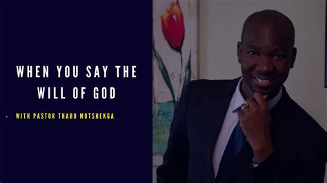 When You Say The Will Of God Pastor Thabo Motshekga Youtube