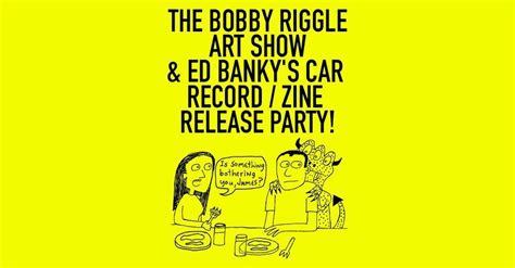 The Bobby Riggle Art Show And Ed Bankys Car Record And Zine Release