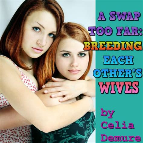 A Swap Too Far Breeding Each Other S Wives Audio Download Celia Demure Rex J Silverton