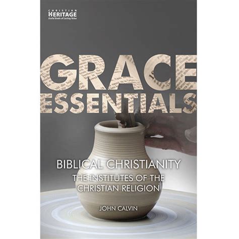 Grace Essential Biblical Christianity The Institutes Of The