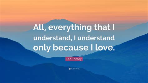 Leo Tolstoy Quote All Everything That I Understand I Understand