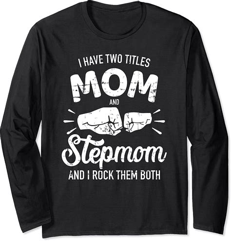 I Have Two Titles Mom And Stepmom And Rock Them Both Long Sleeve T Shirt Clothing