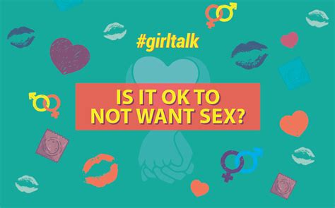 Girl Talk I Don T Believe In Physical Affection Or Intimacy Is It Ok To Not Want Sex
