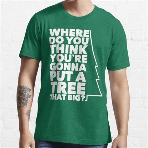where do you think you re gonna put a tree that big essential t shirt for sale by havatees