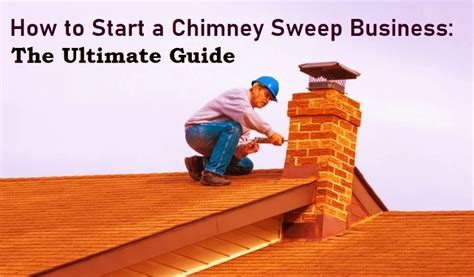 How To Start A Chimney Sweep Business The Ultimate Guide