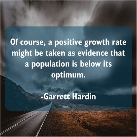 Garrett Hardin Of Course A Positive Growth Daily Inspiration Quotes