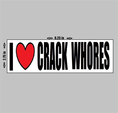 I Love Crack Whores Vinyl Sticker Gag T Humor Birthday Sick Humor Spencers Style Crackhead