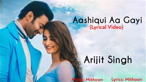 Aashiqui Aa Gayi Full Song Lyrics Arijit Singh Mithoon Radhe Shyam Prabhas Pooja Hegde