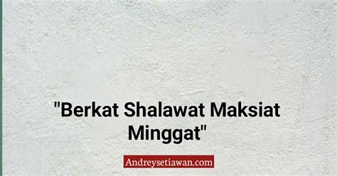 Lirik Shalawat Berkat Shalawat Maksiat Minggat Andrey Setiawan