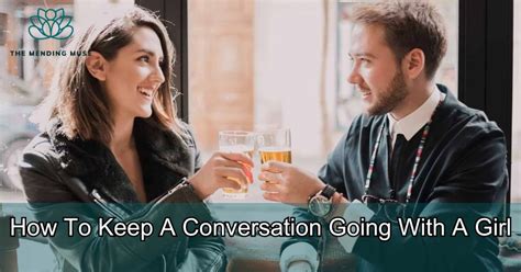 How To Keep A Conversation Going With A Girl