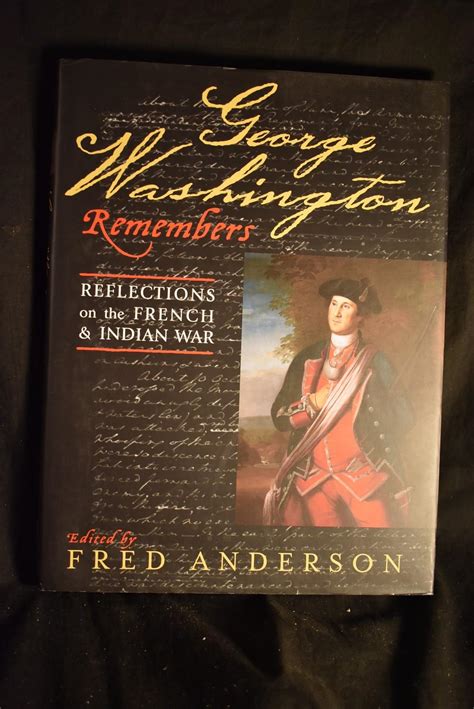 George Washington Remembers Reflections On The French And Indian War By