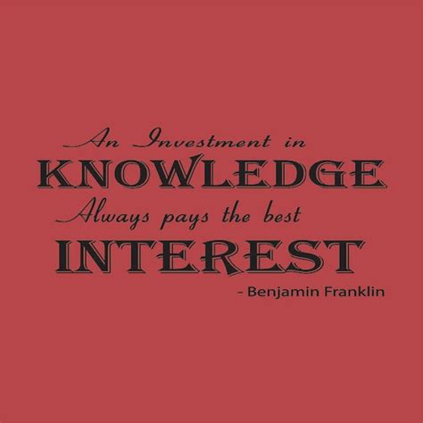 An Investment In Knowledge Pays The Best Interest Benjamin