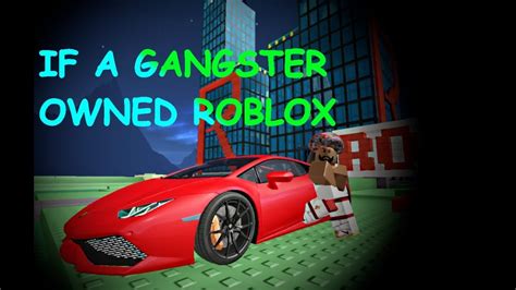If A Gangster Owned Roblox Youtube