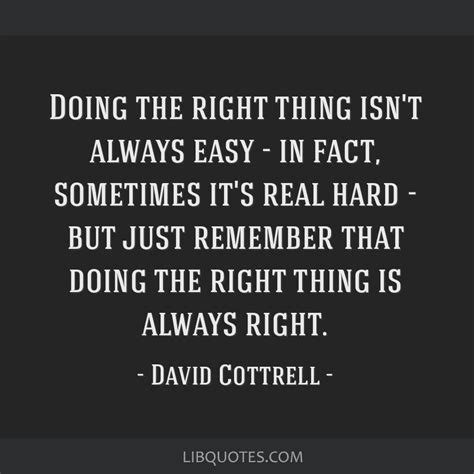 Doing The Right Thing Isnt Always Easy In Fact