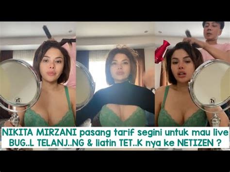 NIKITA MIRZANI Pasang Tarif Segini Untuk Mau Live BUG L TELANJ NG