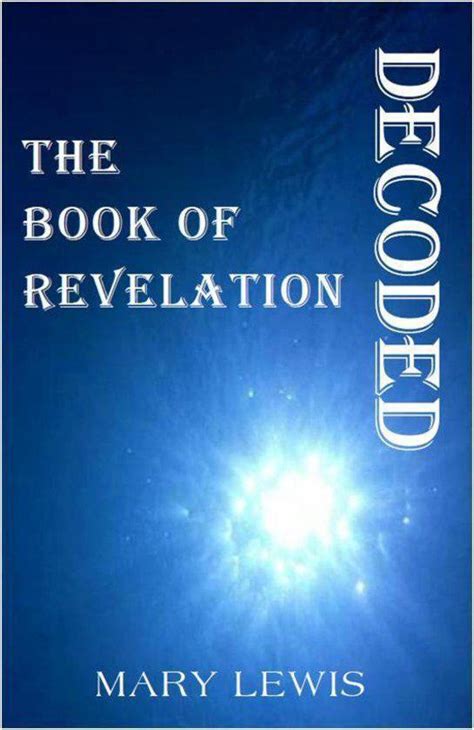 The Book Of Revelation Decoded Ebook Mary Lewis 9781456602741