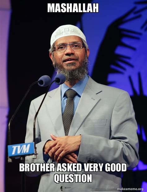 Mashallah Brother Asked Very Good Question Meme Generator