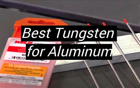Top 5 Best Tungsten For Aluminum January 2024 Review Metalprofy
