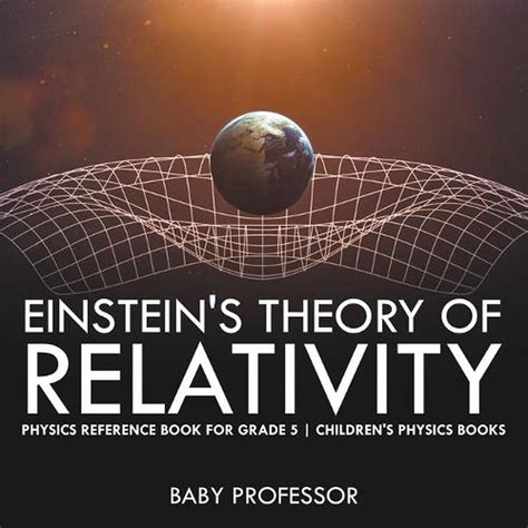 Einsteins Theory Of Relativity Physics Reference Book For Grade 5