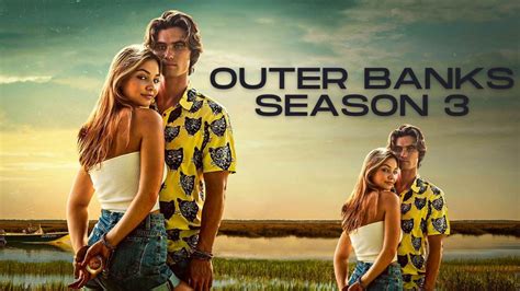 When Is Outer Banks Season 3 Coming Out On Netflix Will Outer Banks