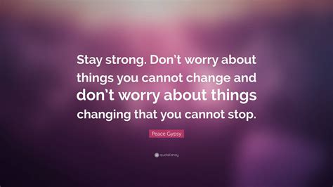 Peace Gypsy Quote “stay Strong Dont Worry About Things You Cannot