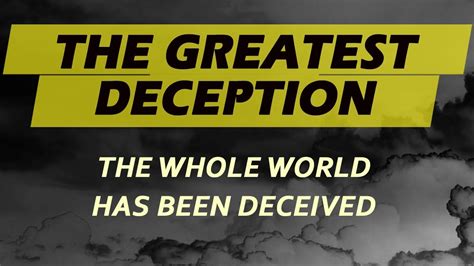 The Greatest Deception The Whole World Has Been Deceived Youtube