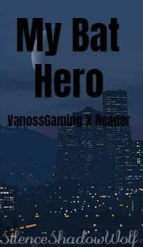Old My Bat Hero Vanossgaming X Fem Reader By Silenceshadowwolf On